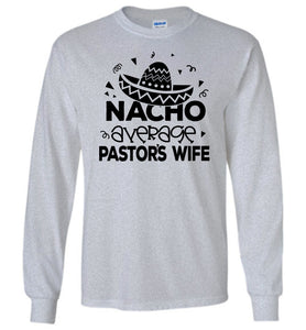 Nacho Average Pastor's Wife Funny Pastor's Long Sleeve T-Shirt sports grey