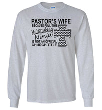 Load image into Gallery viewer, Pastor&#39;s Wife Multitasking Ninja Funny Pastor&#39;s Wife Long Sleeve Shirt gray