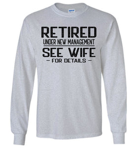 Retired Under New Management See Wife For Details Long Sleeve T-Shirt sports grey