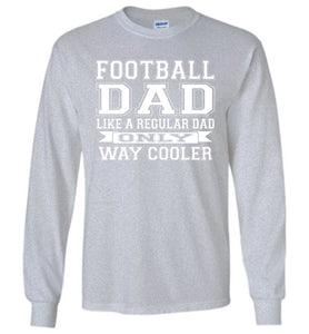 Like A Regular Dad Only Way Cooler Football Dad T Shirts Long Sleeve sports gray