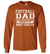 Load image into Gallery viewer, Like A Regular Dad Only Way Cooler Football Dad T Shirts Long Sleeve texas orange