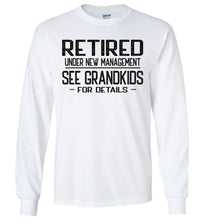 Load image into Gallery viewer, Retired Under New Management See Grandkids For Details Long Sleeve T Shirt white