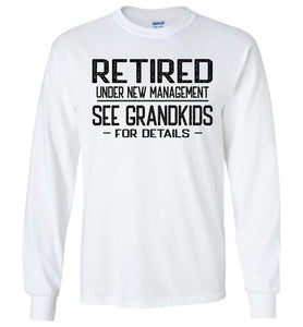 Retired Under New Management See Grandkids For Details Long Sleeve T Shirt white