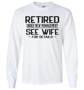 Retired Under New Management See Wife For Details Long Sleeve T-Shirt white