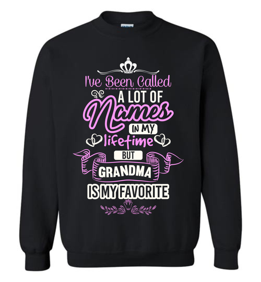 I've Been Called A Lot Of Names But Grandma Is My Favorite Grandma Sweatshirt black