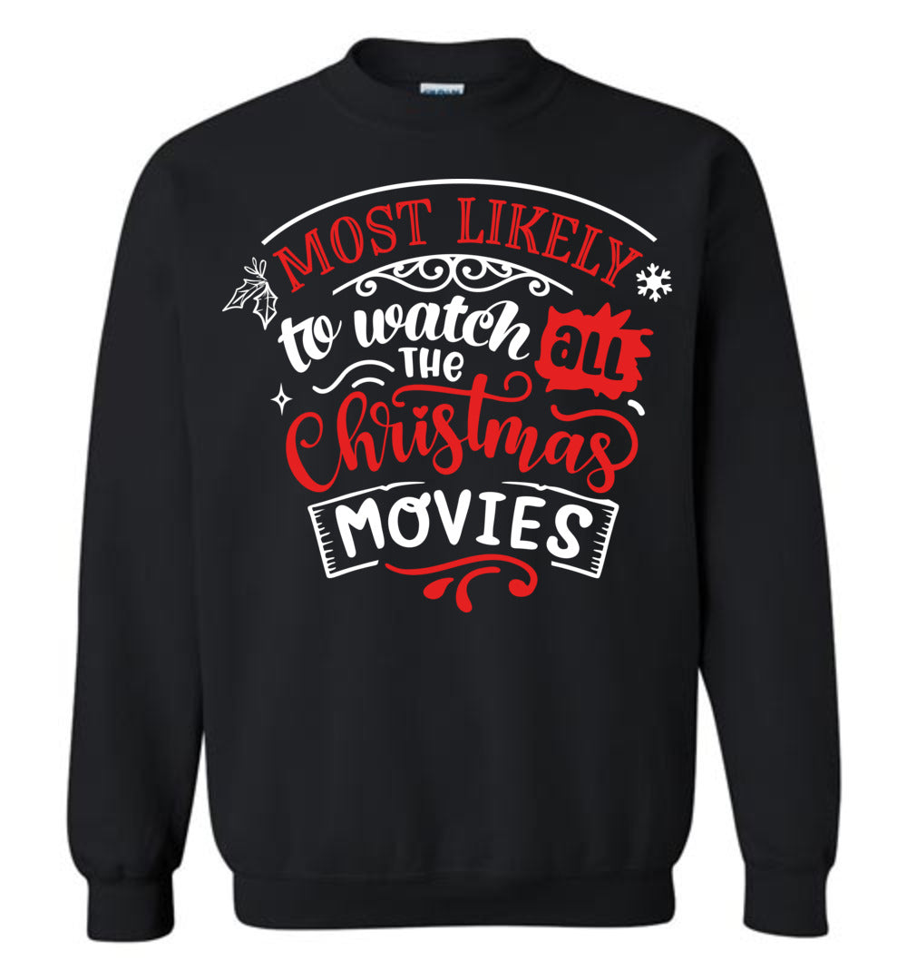 Most Likely To Watch All The Christmas Movies Funny Christmas Sweatshirt black