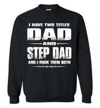 Load image into Gallery viewer, I Have Two Titles Dad And Step Dad And I Rock Them Both Step Dad Sweatshirt black