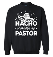 Load image into Gallery viewer, Nacho Average Pastor Funny Pastor Crewneck Sweatshirt black