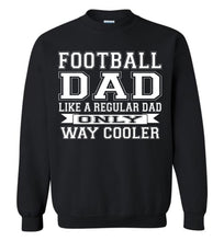 Load image into Gallery viewer, Like A Regular Dad Only Way Cooler Football Dad Sweatshirt black