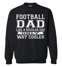 Like A Regular Dad Only Way Cooler Football Dad Sweatshirt black