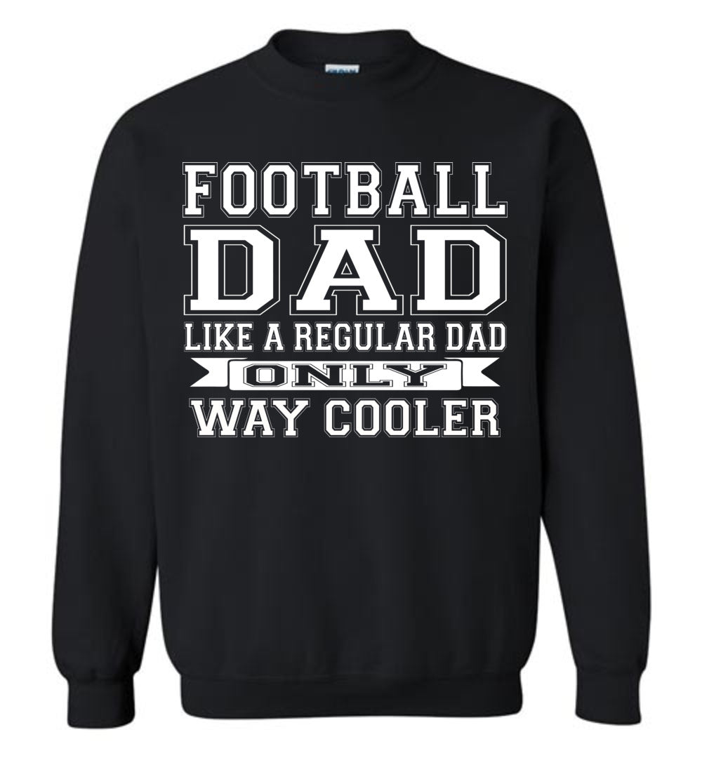 Like A Regular Dad Only Way Cooler Football Dad Sweatshirt black