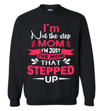 Load image into Gallery viewer, I&#39;m Not The Step Mom I&#39;m Just The Mom That Stepped Up Step Mom Sweatshirt black