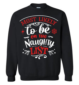 Most Likely To Be On The Naughty List Funny Christmas Crewneck Sweatshirt black