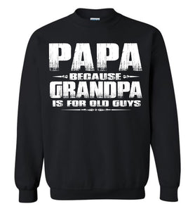 Papa Because Grandpa Is For Old Guys Funny Papa Sweatshirt Hoodie S black