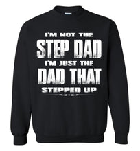 Load image into Gallery viewer, I&#39;m Not The Step Dad I&#39;m Just The Dad That Stepped Up Step Dad Sweatshirt black
