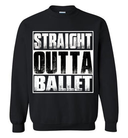 Straight Outta Ballet Sweatshirt