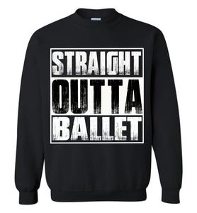 Straight Outta Ballet Sweatshirt