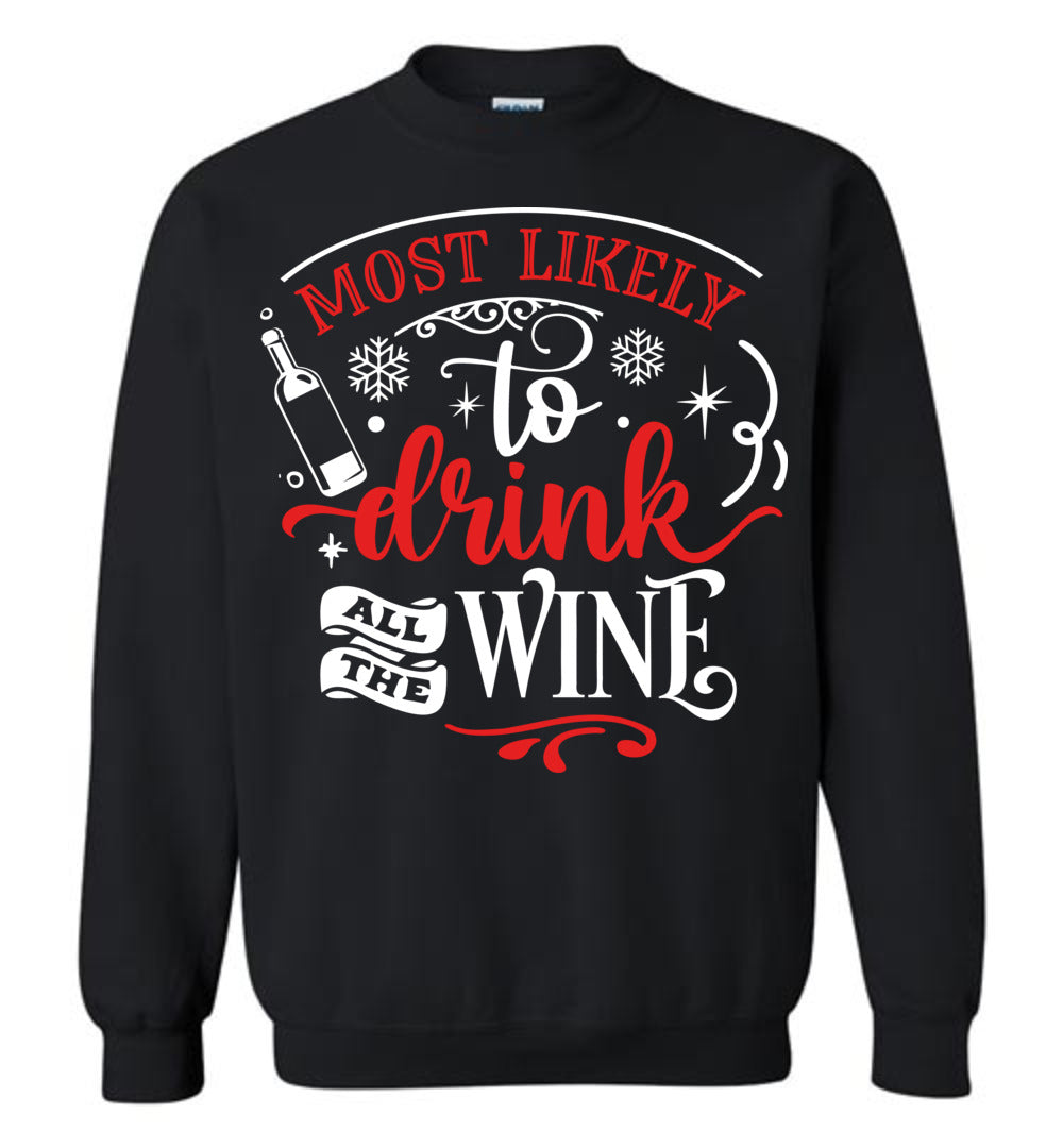 Most Likely To Drink All The Wine Funny Christmas Sweatshirt black