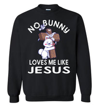 Load image into Gallery viewer, Easter Sweatshirt, No Bunny Loves Me Like Jesus black