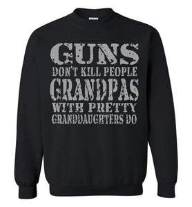 Guns Don't Kill People Grandpas With Pretty Granddaughters Do Funny Grandpa Sweatshirt black