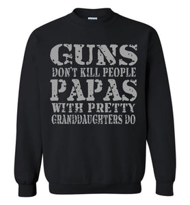 Guns Don't Kill People Papas With Pretty Granddaughters Do Funny Papa Sweatshirt black