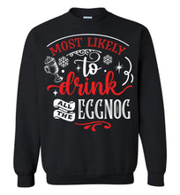 Load image into Gallery viewer, Most Likely To Drink All The Eggnog Funny Christmas Sweatshirt black