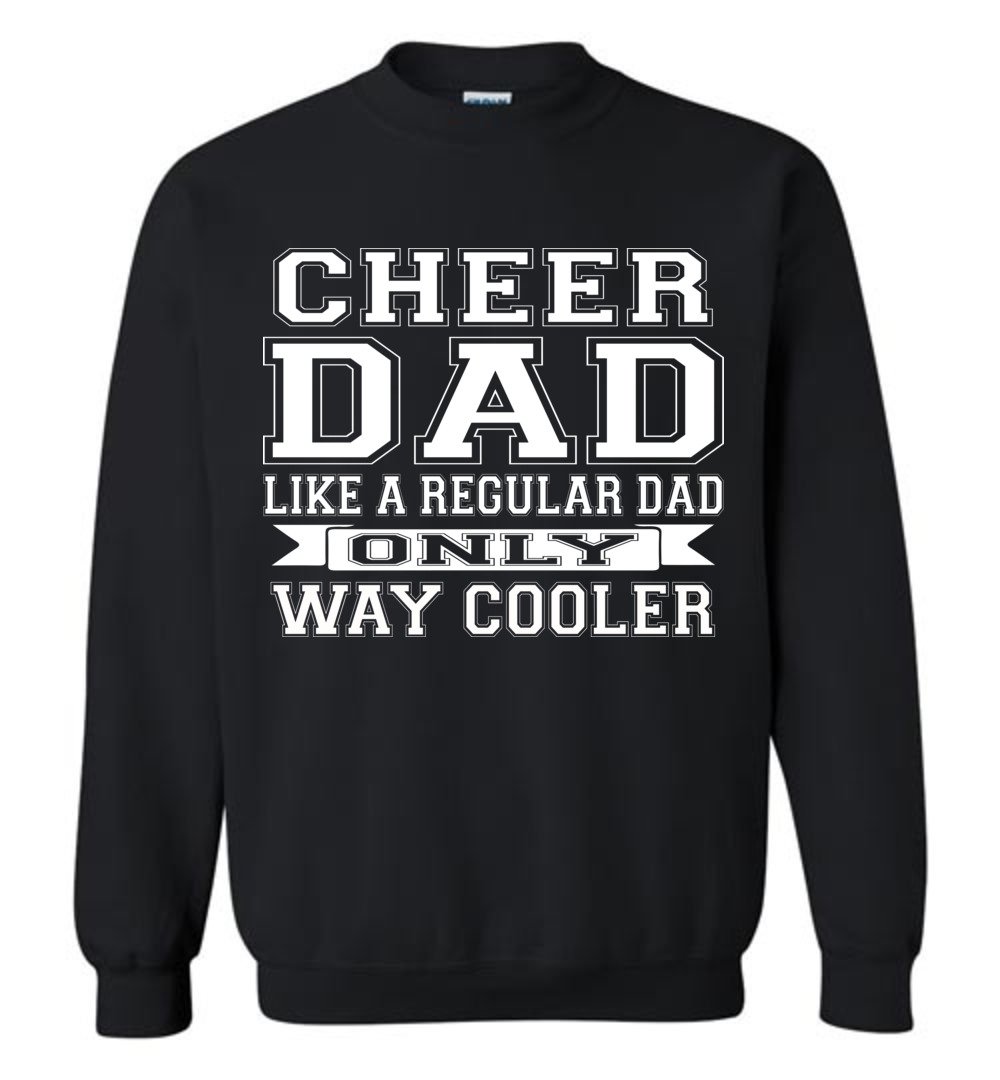 Cheer Dad Like A Regular Dad Only Way Cooler Cheer Dad Sweatshirt black