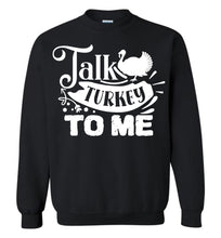 Load image into Gallery viewer, Talk Turkey To Me Funny Thanksgiving Crewneck Sweatshirts black