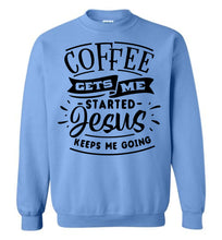 Load image into Gallery viewer, Coffee Gets Me Started Jesus Keeps Me Going Christian Quote Crewneck Sweatshirt blue