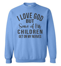 Load image into Gallery viewer, I Love God But Some Of His Children Get On My Nerves Crewneck Sweatshirt blue
