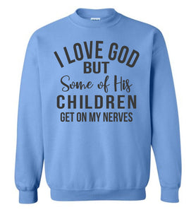 I Love God But Some Of His Children Get On My Nerves Crewneck Sweatshirt blue
