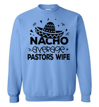 Load image into Gallery viewer, Nacho Average Pastor&#39;s Wife Funny Pastor&#39;s Wife Crewneck Sweatshirt blue