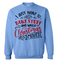 Load image into Gallery viewer, I Just Want To Bake Stuff And Watch Christmas Movies Sweatshirt blue