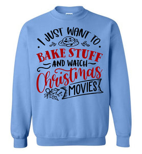 I Just Want To Bake Stuff And Watch Christmas Movies Sweatshirt blue