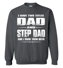 Load image into Gallery viewer, I Have Two Titles Dad And Step Dad And I Rock Them Both Step Dad Sweatshirt charcoal