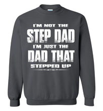 Load image into Gallery viewer, I&#39;m Not The Step Dad I&#39;m Just The Dad That Stepped Up Step Dad Sweatshirt charcoal