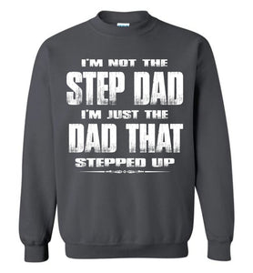 I'm Not The Step Dad I'm Just The Dad That Stepped Up Step Dad Sweatshirt charcoal
