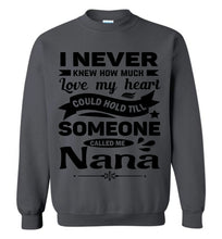 Load image into Gallery viewer, I Never Knew How Much My Heart Could Hold Till Someone Called Me Nana Sweatshirt charcoal