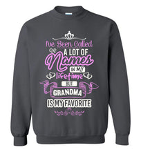 Load image into Gallery viewer, I&#39;ve Been Called A Lot Of Names But Grandma Is My Favorite Grandma Sweatshirt charcoal