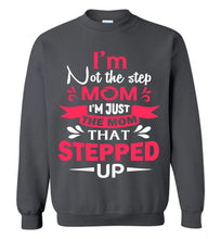 Load image into Gallery viewer, I&#39;m Not The Step Mom I&#39;m Just The Mom That Stepped Up Step Mom Sweatshirt charcoal