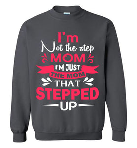 I'm Not The Step Mom I'm Just The Mom That Stepped Up Step Mom Sweatshirt charcoal