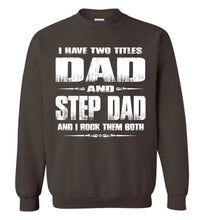 Load image into Gallery viewer, I Have Two Titles Dad And Step Dad And I Rock Them Both Step Dad Sweatshirt brown
