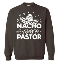 Load image into Gallery viewer, Nacho Average Pastor Funny Pastor Crewneck Sweatshirt brown