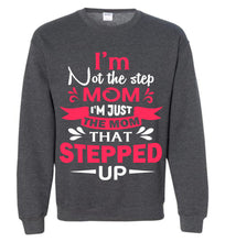 Load image into Gallery viewer, I&#39;m Not The Step Mom I&#39;m Just The Mom That Stepped Up Step Mom Sweatshirt heather gray