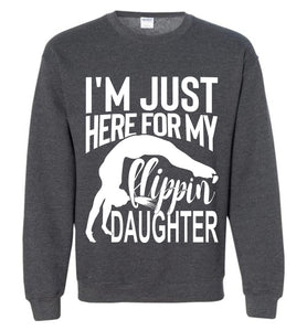 I'm Just Here For My Flippin' Daughter Gymnastics Sweatshirt dark heather