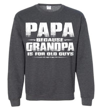 Load image into Gallery viewer, Papa Because Grandpa Is For Old Guys Funny Papa Sweatshirt Hoodie S deep heather
