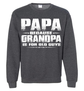 Papa Because Grandpa Is For Old Guys Funny Papa Sweatshirt Hoodie S deep heather