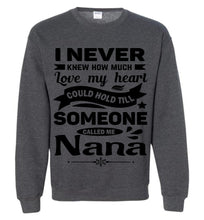 Load image into Gallery viewer, I Never Knew How Much My Heart Could Hold Till Someone Called Me Nana Sweatshirt dark heather
