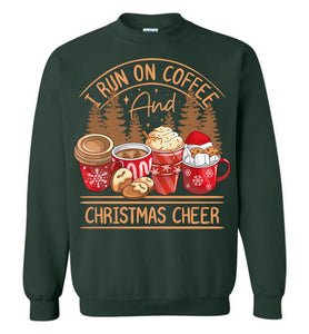 I Run On Coffee And Christmas Cheer Christmas Sweatshirt green