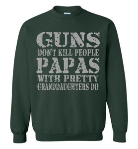 Guns Don't Kill People Papas With Pretty Granddaughters Do Funny Papa Sweatshirt forest green
